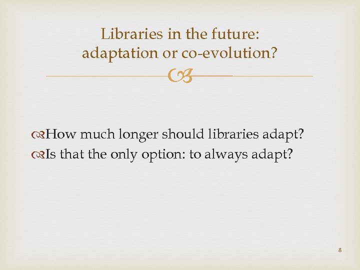 Libraries in the future: adaptation or co-evolution? How much longer should libraries adapt? Is