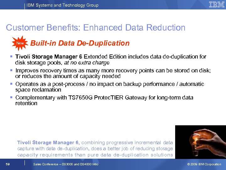 IBM Systems and Technology Group Customer Benefits: Enhanced Data Reduction New Built-in Data De-Duplication