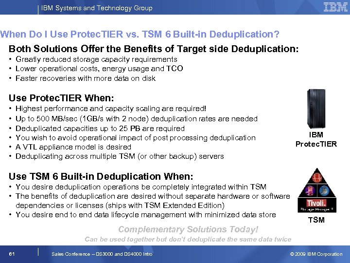 IBM Systems and Technology Group When Do I Use Protec. TIER vs. TSM 6