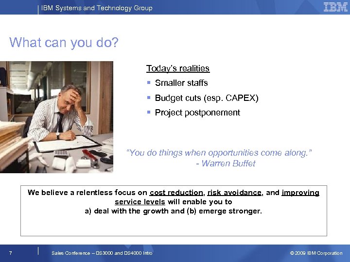 IBM Systems and Technology Group What can you do? Today’s realities Smaller staffs Budget