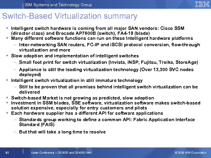 IBM Systems and Technology Group Switch-Based Virtualization summary Intelligent switch hardware is coming from