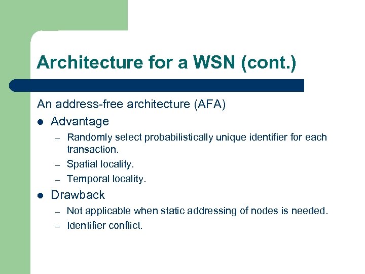 Architecture for a WSN (cont. ) An address-free architecture (AFA) l Advantage – –