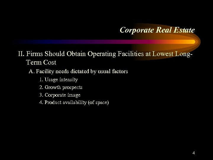 Corporate Real Estate II. Firms Should Obtain Operating Facilities at Lowest Long. Term Cost