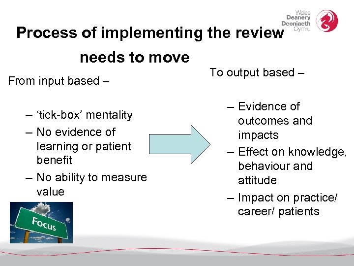 Process of implementing the review needs to move From input based – – ‘tick-box’
