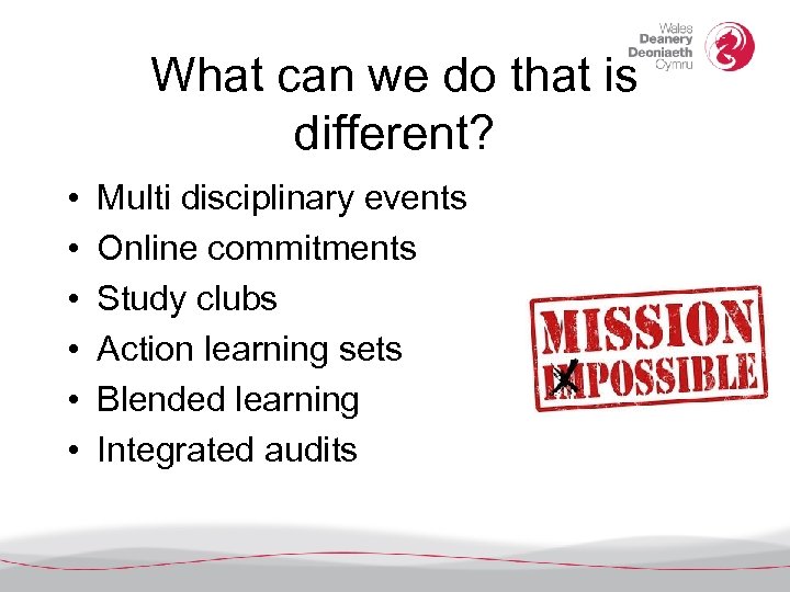 What can we do that is different? • • • Multi disciplinary events Online