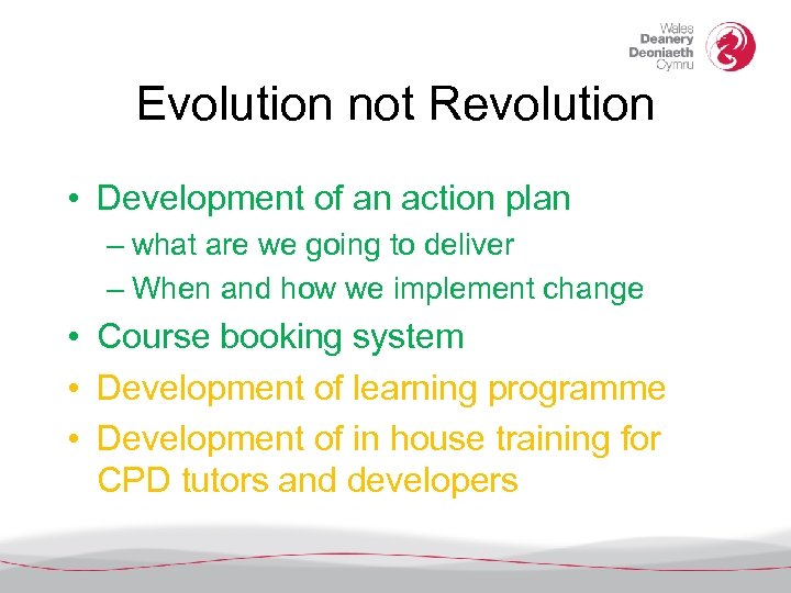 Evolution not Revolution • Development of an action plan – what are we going
