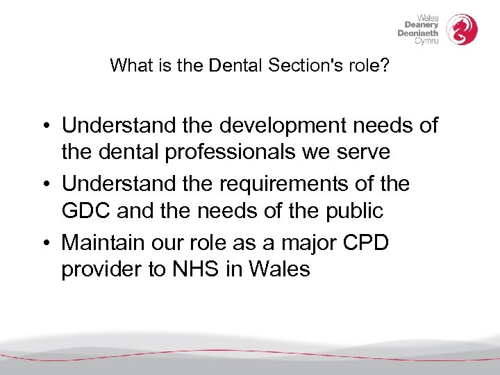 What is the Dental Section's role? • Understand the development needs of the dental