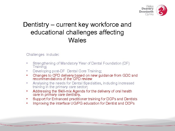 Dentistry – current key workforce and educational challenges affecting Wales Challenges include: • •