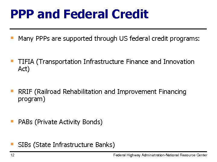 PPP and Federal Credit § Many PPPs are supported through US federal credit programs:
