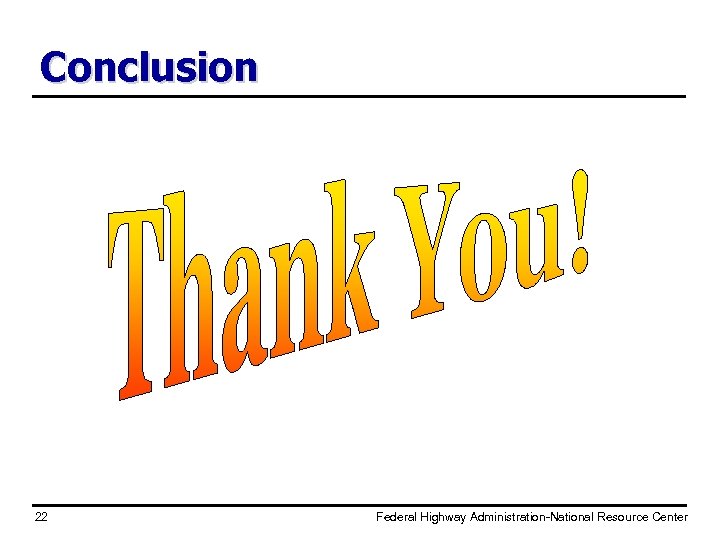 Conclusion 22 Federal Highway Administration-National Resource Center 