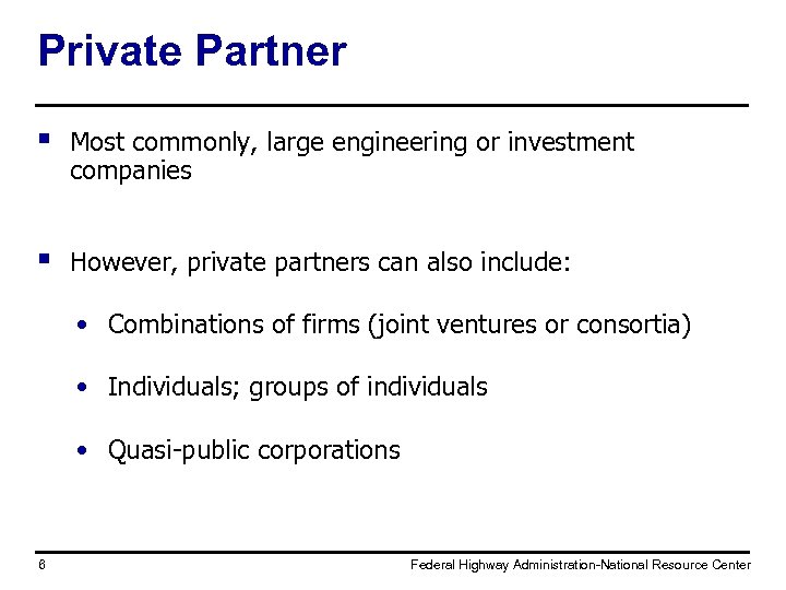 Private Partner § Most commonly, large engineering or investment companies § However, private partners