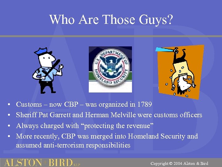Who Are Those Guys? • • Customs – now CBP – was organized in