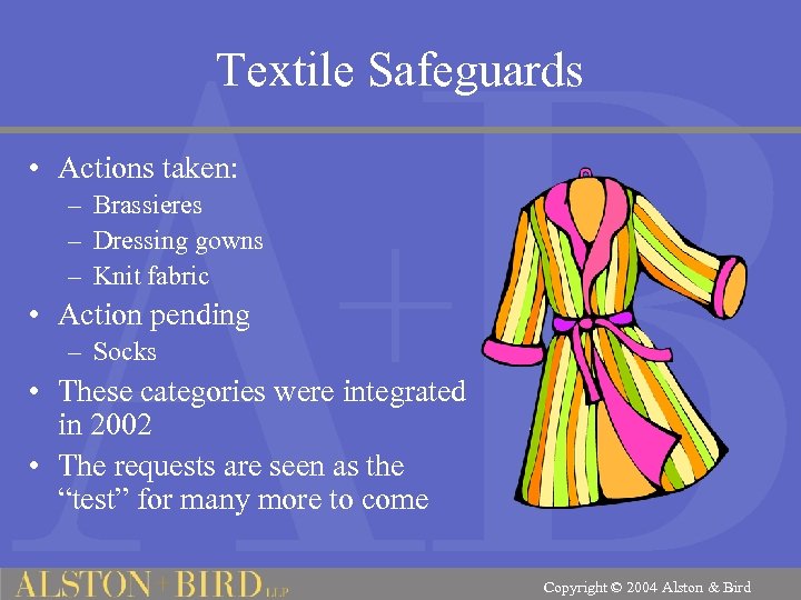 Textile Safeguards • Actions taken: – Brassieres – Dressing gowns – Knit fabric •