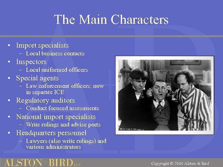 The Main Characters • Import specialists – Local business contacts • Inspectors – Local