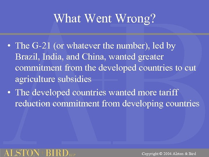 What Went Wrong? • The G-21 (or whatever the number), led by Brazil, India,