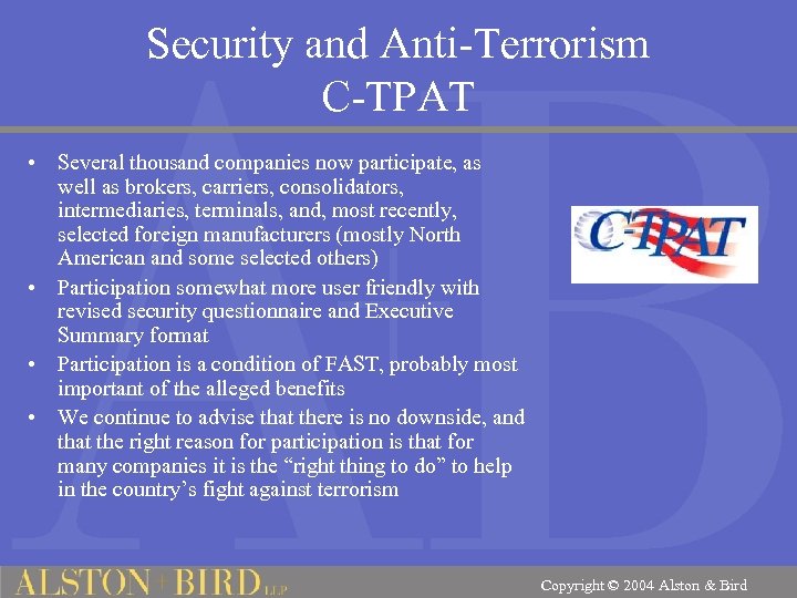 Security and Anti-Terrorism C-TPAT • Several thousand companies now participate, as well as brokers,