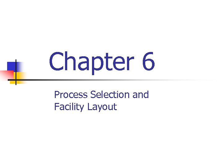 Chapter 6 Process Selection And Facility Layout