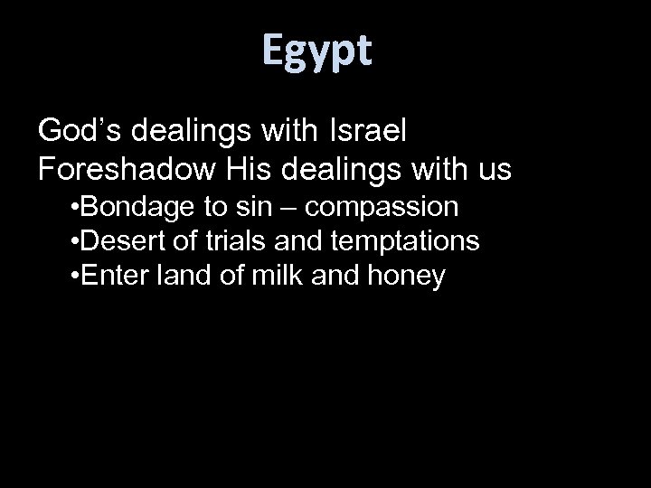 Egypt God’s dealings with Israel Foreshadow His dealings with us • Bondage to sin