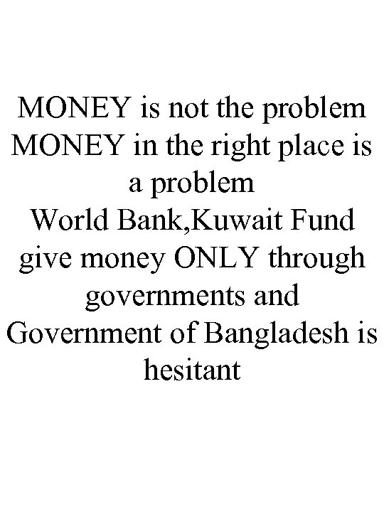 MONEY is not the problem MONEY in the right place is a problem World