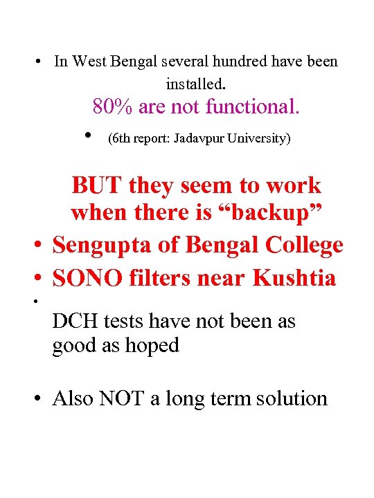  • In West Bengal several hundred have been installed. 80% are not functional.