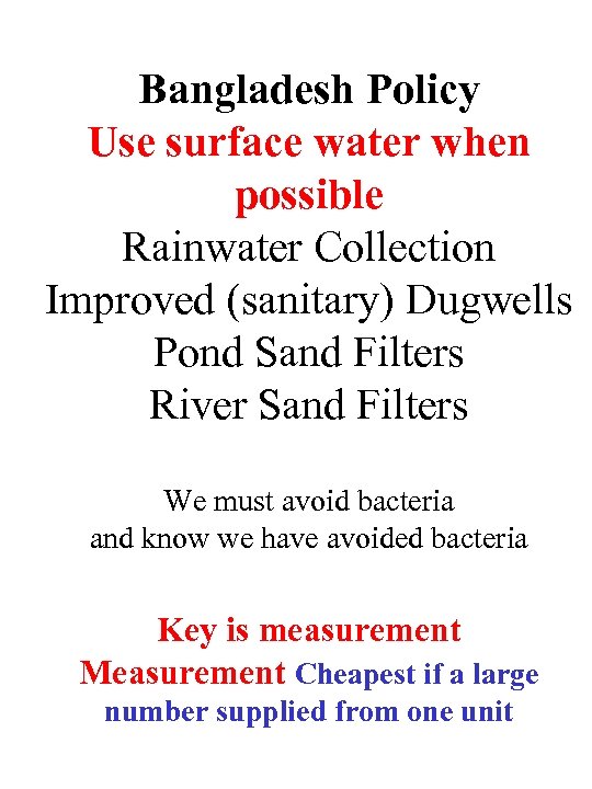 Bangladesh Policy Use surface water when possible Rainwater Collection Improved (sanitary) Dugwells Pond Sand