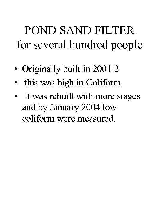 POND SAND FILTER for several hundred people • Originally built in 2001 -2 •