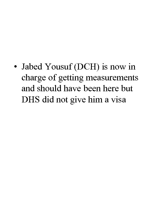  • Jabed Yousuf (DCH) is now in charge of getting measurements and should