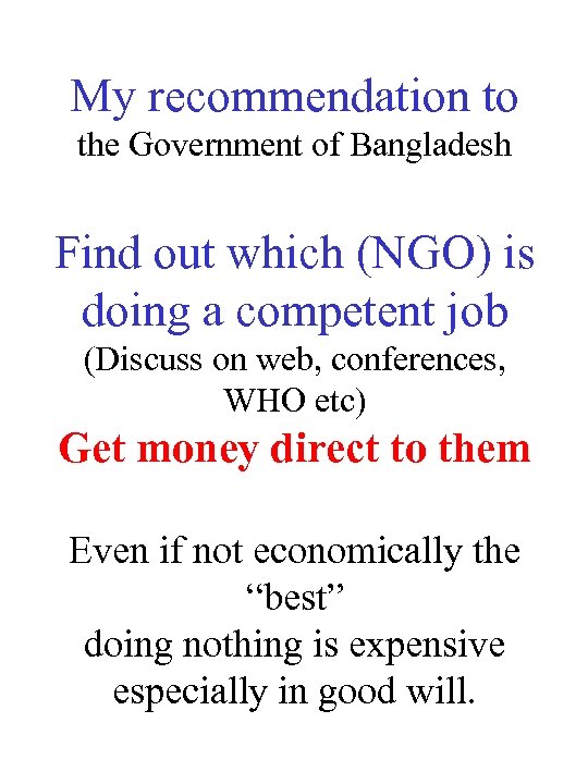 My recommendation to the Government of Bangladesh Find out which (NGO) is doing a