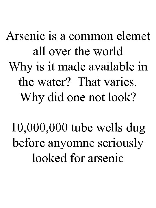 Arsenic is a common elemet all over the world Why is it made available