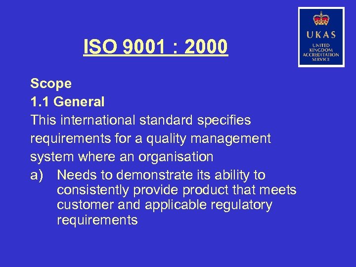 ISO 9001 : 2000 Scope 1. 1 General This international standard specifies requirements for