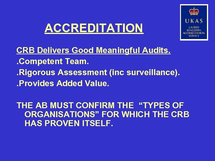 ACCREDITATION CRB Delivers Good Meaningful Audits. . Competent Team. . Rigorous Assessment (inc surveillance).