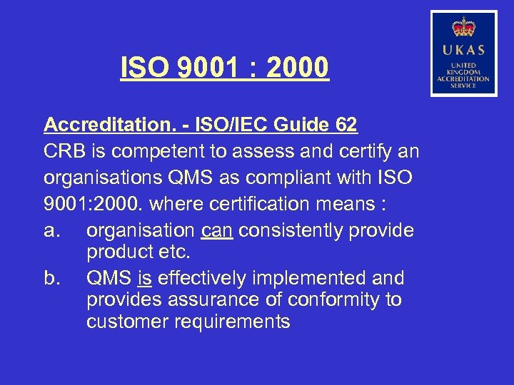 ISO 9001 : 2000 Accreditation. - ISO/IEC Guide 62 CRB is competent to assess