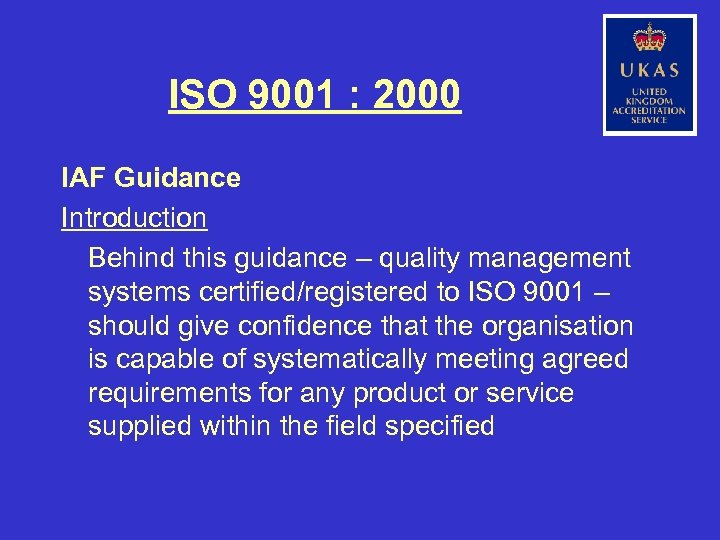 ISO 9001 : 2000 IAF Guidance Introduction Behind this guidance – quality management systems