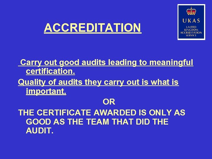 ACCREDITATION Carry out good audits leading to meaningful certification. Quality of audits they carry