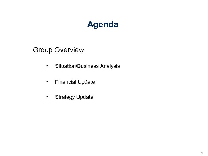 Agenda Group Overview • Situation/Business Analysis • Financial Update • Strategy Update 1 