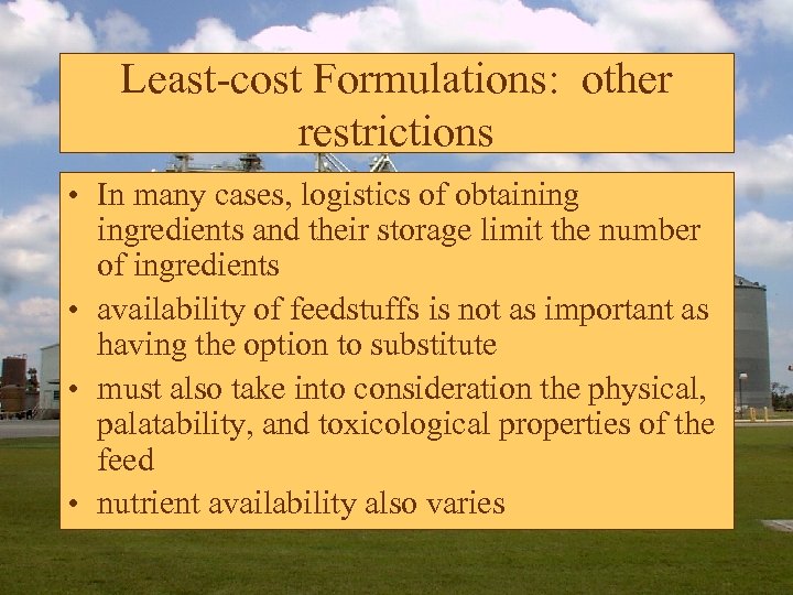Least-cost Formulations: other restrictions • In many cases, logistics of obtaining ingredients and their