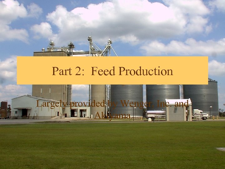 Part 2: Feed Production Largely provided by Wenger, Inc. and Akiyama 