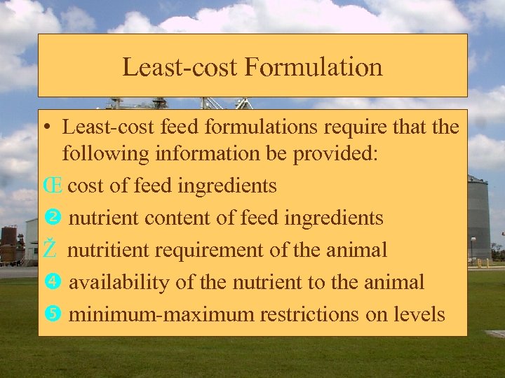 Least-cost Formulation • Least-cost feed formulations require that the following information be provided: Œ