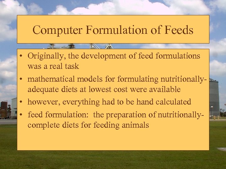 Computer Formulation of Feeds • Originally, the development of feed formulations was a real