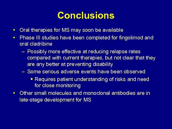Conclusions • Oral therapies for MS may soon be available • Phase III studies