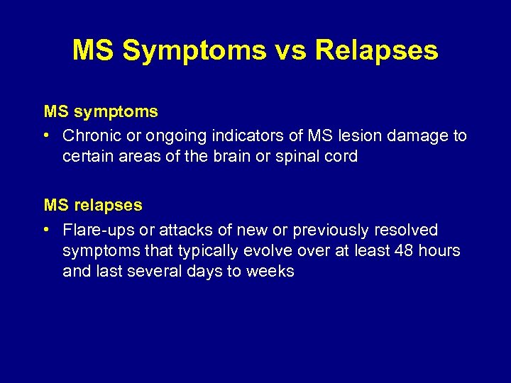 MS Symptoms vs Relapses MS symptoms • Chronic or ongoing indicators of MS lesion