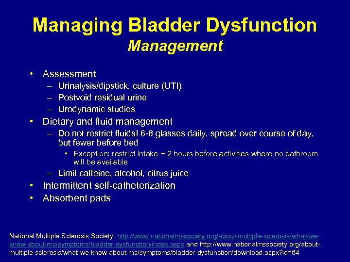 Managing Bladder Dysfunction Management • Assessment – Urinalysis/dipstick, culture (UTI) – Postvoid residual urine