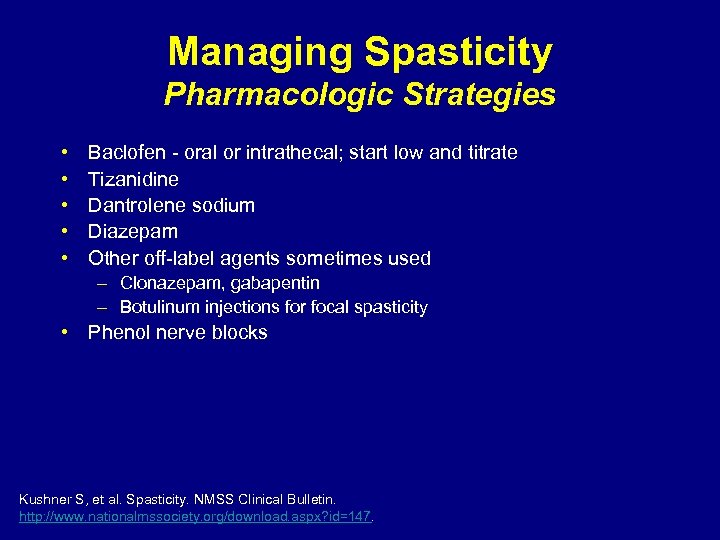 Managing Spasticity Pharmacologic Strategies • • • Baclofen - oral or intrathecal; start low