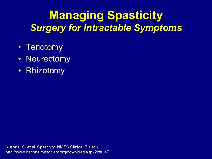 Managing Spasticity Surgery for Intractable Symptoms • Tenotomy • Neurectomy • Rhizotomy Kushner S,