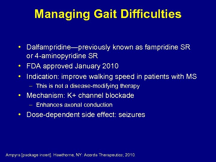 Managing Gait Difficulties • Dalfampridine—previously known as fampridine SR or 4 -aminopyridine SR •