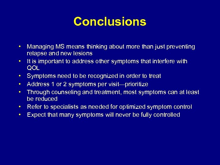 Conclusions • Managing MS means thinking about more than just preventing relapse and new