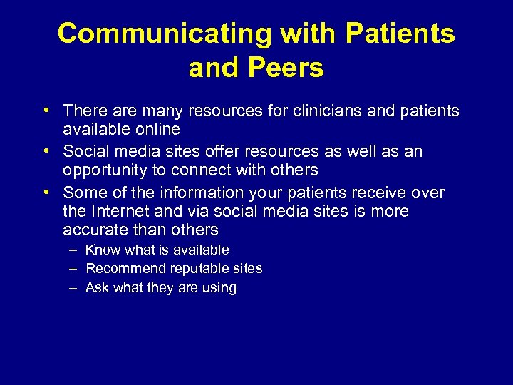 Communicating with Patients and Peers • There are many resources for clinicians and patients