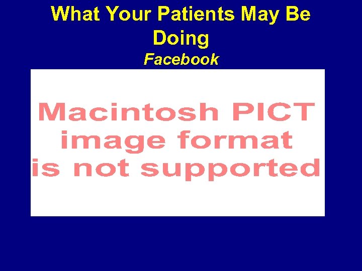 What Your Patients May Be Doing Facebook 