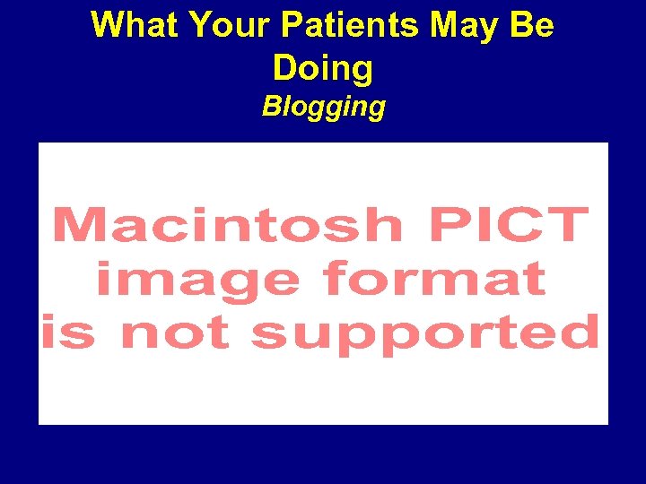 What Your Patients May Be Doing Blogging 
