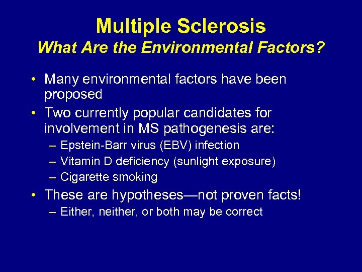 Multiple Sclerosis What Are the Environmental Factors? • Many environmental factors have been proposed